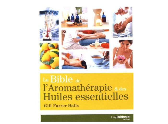 La bible de l'aromathérapie et des huiles essentielles