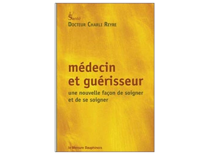 Médecin et guérisseur - Une nouvelle façon de soigner et de se soigner