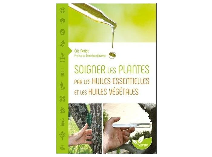 Soigner les plantes par les huiles essentielles et les huiles végétales