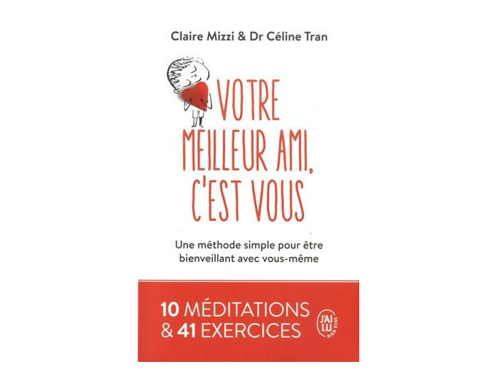 Votre meilleur ami, c'est vous - Une méthode simple pour être bienveillant avec vous-même -