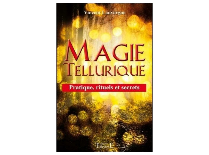 Magie tellurique - Pratique, rituels et secrets