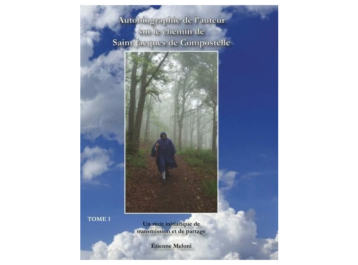 Autobiographie de l'auteur sur le chemin de Saint Jacques de Compostelle - Un récit initiatique de transmission et de partage
