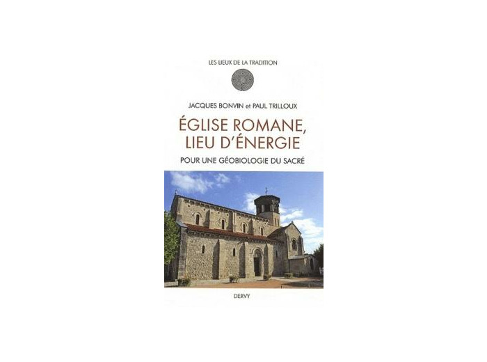 Église romane, lieu d'énergie - Pour une géobiologie du Sacré
