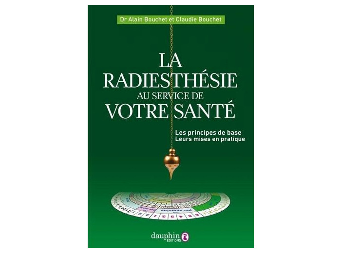 La radiesthésie au service de votre santé - Les principes de base et leur mise en pratique