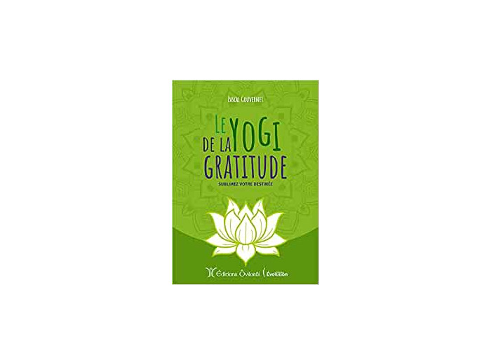 Le yogi de la gratitude - Sublimez votre destinée