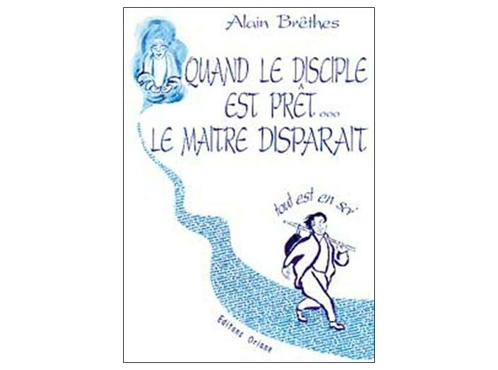 Quand le disciple est prêt, le maître disparaît - Tout est en soi