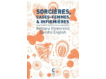 SORCIERES, SAGES-FEMMES ET INFIRMIERES (POCHE) - UNE HISTOIRE DES FEMMES SOIGNANTES