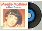 45 Tours MIREILLE MATHIEU "A BLUE BAYOU"/"IL Y A SURTOUT DES GENS QUI S'AIMENT"