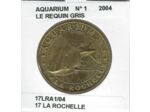 17 LA ROCHELLE AQUARIUM N1 LE REQUIN GRIS 2004 SUP-