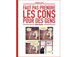 FAUT PAS PRENDRE LES CONS POUR DES GENS - TOME 01