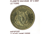 44 PORT SAINT PERE PLANETE SAUVAGE N2 LE TIGRE 2007 SUP-