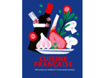 CUISINE FRANCAISE - 500 RECETTES POUR (RE)DECOUVRIR LES PLUS GRANDS CLASSIQUES