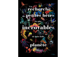 A LA RECHERCHE DES PETITES BETES LES PLUS INCROYABLES DE NOTRE BELLE PLANETE