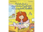 LA FABULEUSE METAMORPHOSE D'ELISABETH PSALLETTE