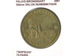 75 PARIS PALAIS BROGNIART 50e SALON NUMISMATIQUE 2007 SUP-