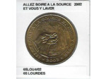 65 LOURDES ALLEZ BOIRE A LA SOURCE ET VOUS Y LAVER 2002 SUP-