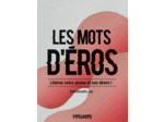 LES MOTS D'EROS - LIBEREZ VOTRE PLUME ET VOS DESIRS !