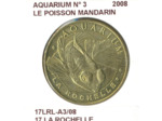 17 LA ROCHELLE AQUARIUM N3 LE POISSON MANDARIN 2008 SUP-