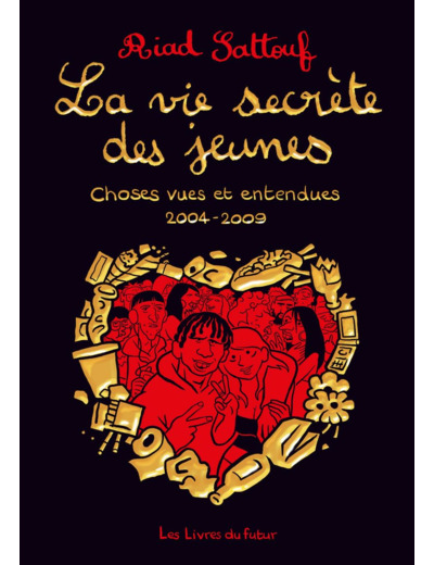 LA VIE SECRETE DES JEUNES - CHOSES VUES ET ENTENDUES 2004 - 2009 - TOME 01 - VOL01