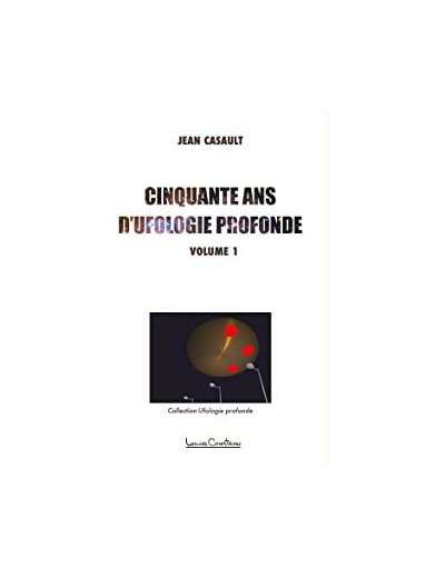 Cinquante ans d'ufologie profonde. Tome 1