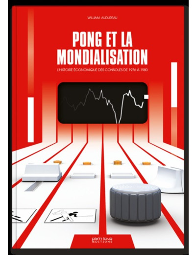 PONG ET LA MONDIALISATION - L'HISTOIRE ECONOMIQUE DES CONSOLES DE 1976 A 1980