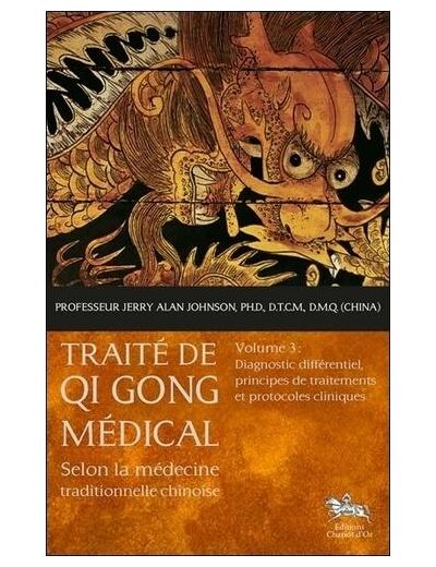 Traite de Qi Gong médical selon la médecine traditionnelle chinoise - Volume 3, Diagnostic différentiel, principes de traitements et protocoles cliniques