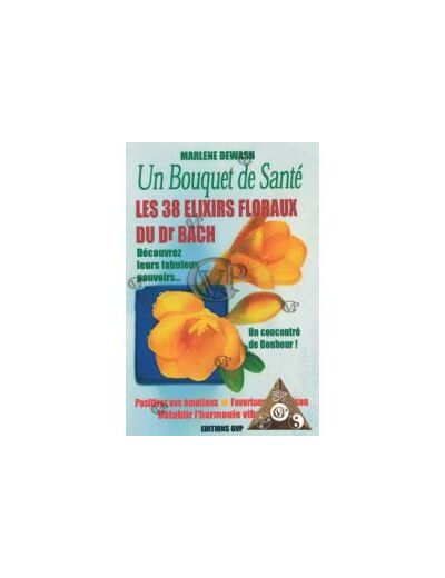 UN BOUQUET DE SANTE LES 38 ELIXIRS FLORAUX DE DR BACH