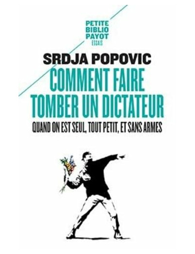 COMMENT FAIRE TOMBER UN DICTATEUR QUAND ON EST SEUL, TOUT PETIT, ET SANS ARMES
