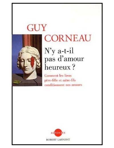 N'y a-t-il pas d'amour heureux ? - Comment les liens père-fille et mère-fils conditionnent nos amours