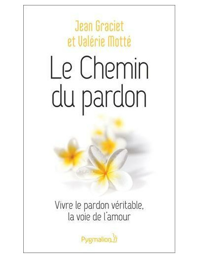 Le chemin du pardon - Vivre le pardon véritable, la voie de l'amour -