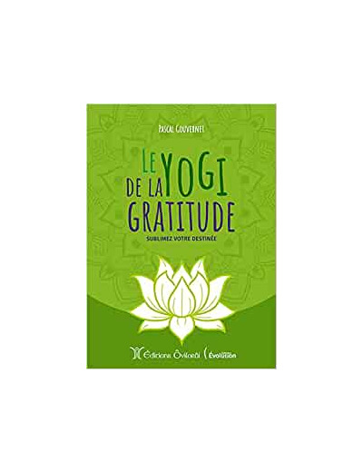 Le yogi de la gratitude - Sublimez votre destinée