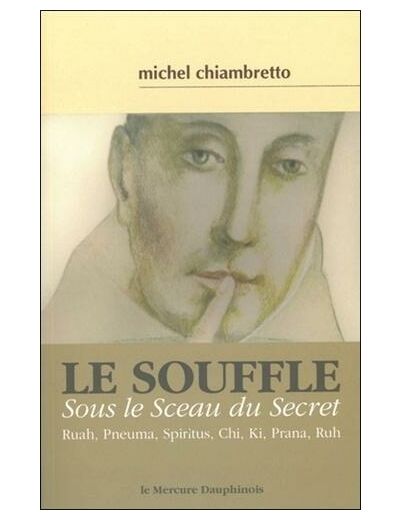 Le souffle - Sous le sceau du secret. Ruah, Pneuma, Spiritus, Chi, Ki, Prana, Ruh