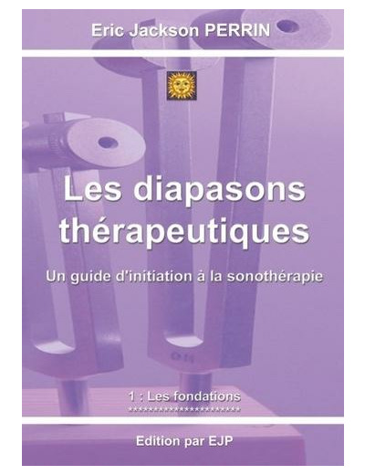 Les diapasons thérapeutiques - Tome 1 : Les fondations -