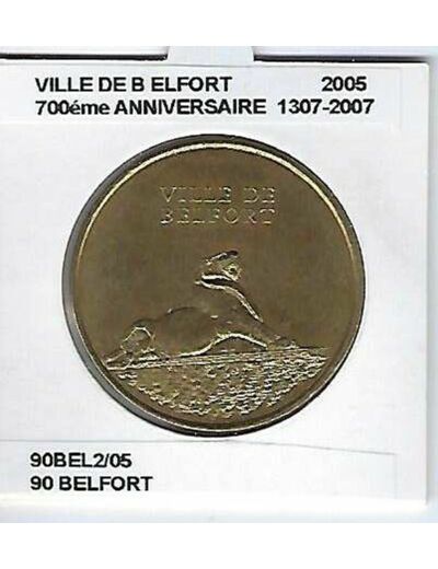 90 BELFORT VILLE DE BELFORT 700 eme ANNIVERSAIRE 2005 SUP