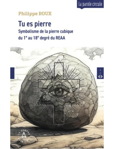 Tu es pierre - Symbolisme de la pierre cubique du 1° au 18° degré du REAA