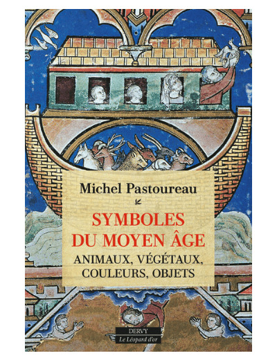 Symboles du Moyen Âge - Animaux, végétaux, couleurs, objets par Michel Pastoureau