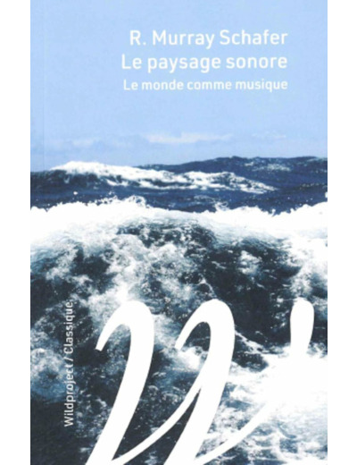 LE PAYSAGE SONORE - LE MONDE COMME MUSIQUE