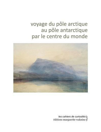 Voyage du pôle arctique au pôle antarctique par le centre du monde