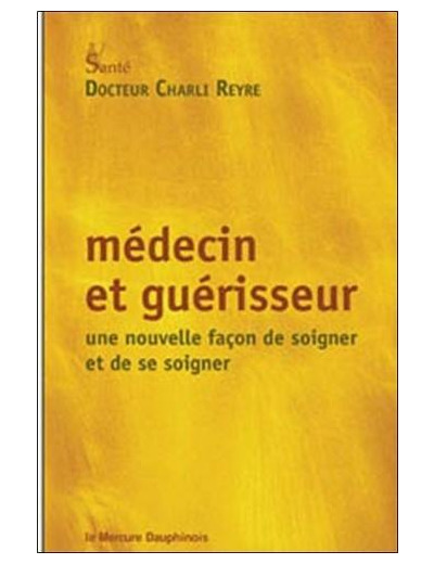 Médecin et guérisseur - Une nouvelle façon de soigner et de se soigner