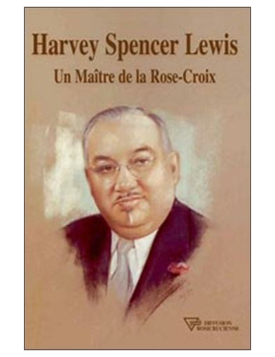 Harvey Spencer Lewis - Un maître de la Rose-Croix