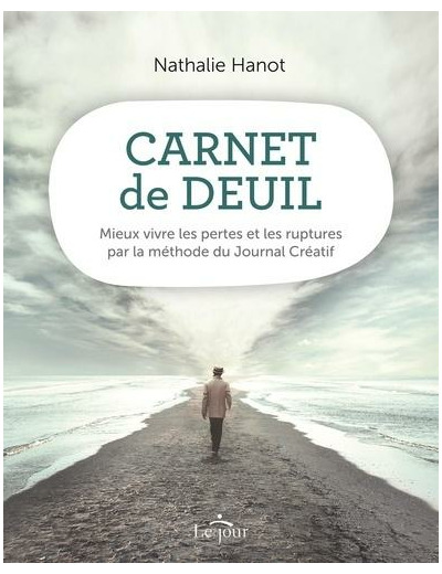 Carnet de deuil - Mieux vivre les pertes et les ruptures par la méthode du Journal Créatif