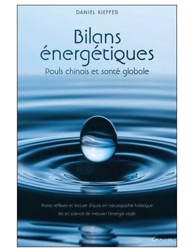 Bilans énergétiques. Pouls chinois et santé globale - Points réflexes, lecture d'aura en naturopathie holistique. Art et science de mesurer l'énergie vitale