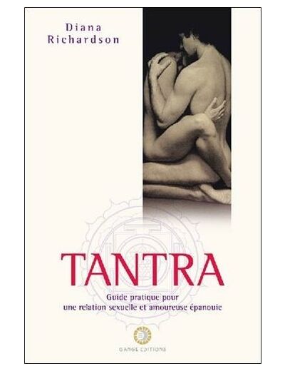 Tantra - Guide pratique pour une relation sexuelle et amoureuse épanouie