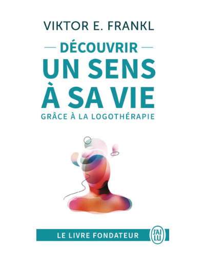 Découvrir un sens à sa vie avec la logothérapie