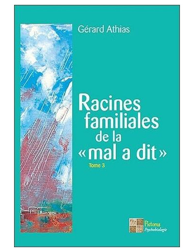 Racines familiales de la "mal a dit" - Tome 3