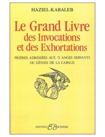 LE GRAND LIVRE DES INVOCATIONS ET DES EXHORTATIONS. Prières adressées aux 72 anges servants ou génies de la cabale