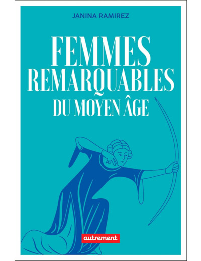 FEMMES REMARQUABLES DU MOYEN AGE - UNE NOUVELLE HISTOIRE DU MOYEN AGE A TRAVERS LES FEMMES QUI EN ON