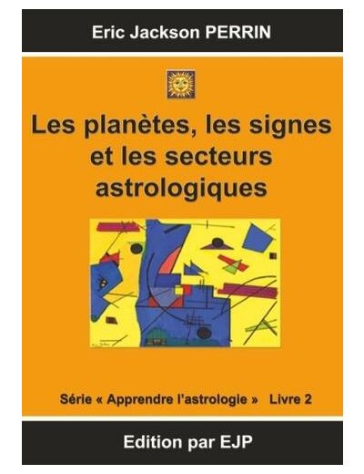 Astrologie - Livre 2 : Les planètes, les signes et les secteurs astrologiques