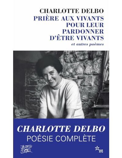 PRIERE AUX VIVANTS POUR LEUR PARDONNER D'ETRE VIVANTS - ET AUTRES POEMES