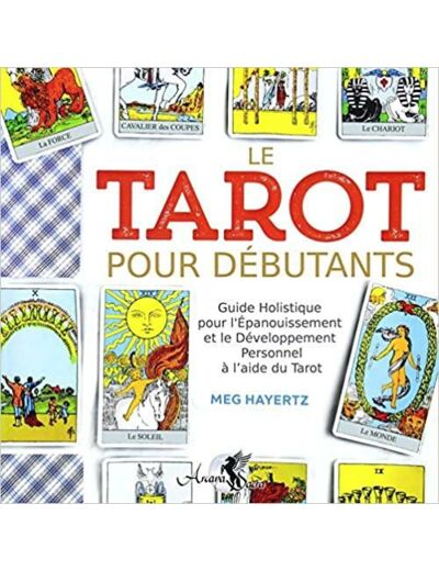 Le tarot pour débutants - guide holistique - Pour l'épanouissement et le développement personnel à l'aide du tarot